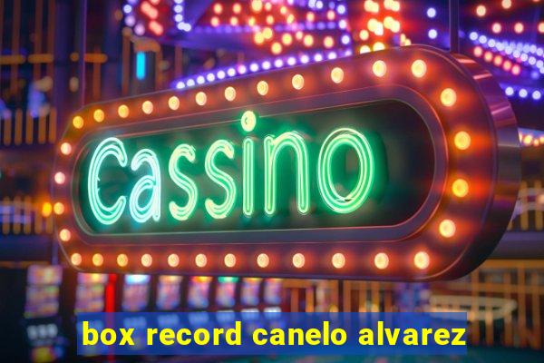 box record canelo alvarez